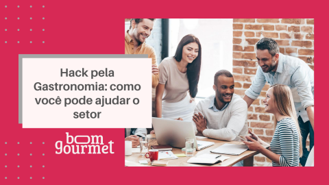 Hack pela Gastronomia: como você pode ajudar o setor de bares e restaurantes