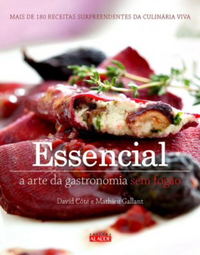 Serviço: Essencial – a arte da gastronomia sem fogão. Preço sugerido: R$ 69,90. Editora Alaúde.